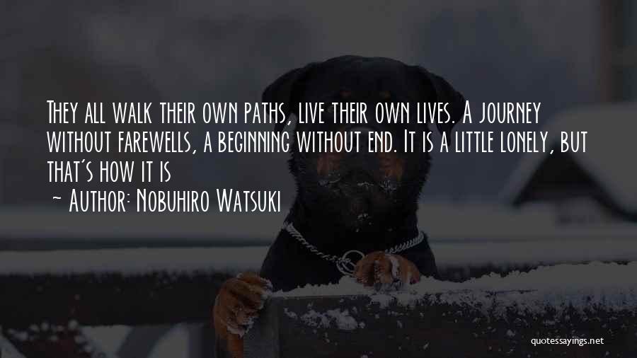 Nobuhiro Watsuki Quotes: They All Walk Their Own Paths, Live Their Own Lives. A Journey Without Farewells, A Beginning Without End. It Is