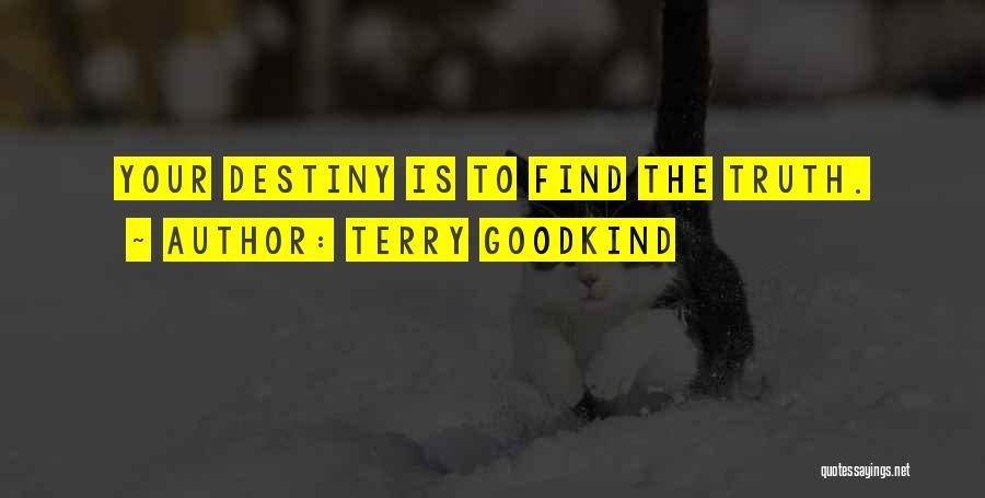 Terry Goodkind Quotes: Your Destiny Is To Find The Truth.