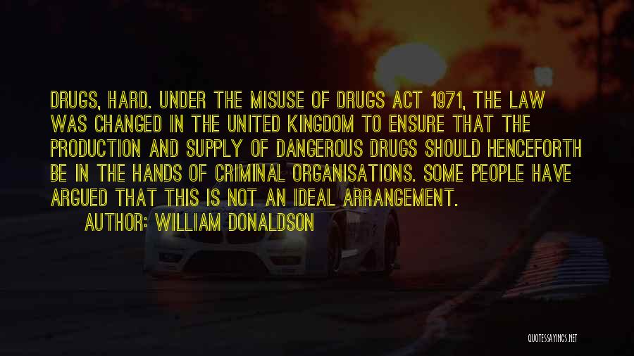 William Donaldson Quotes: Drugs, Hard. Under The Misuse Of Drugs Act 1971, The Law Was Changed In The United Kingdom To Ensure That