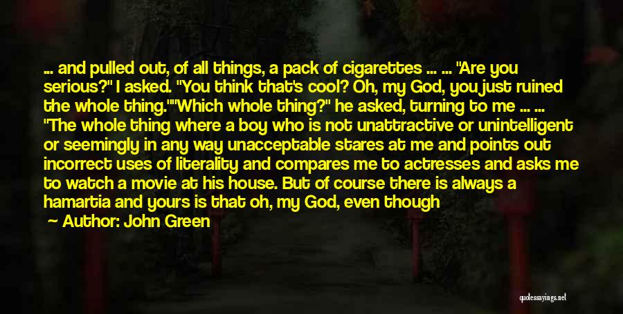 John Green Quotes: ... And Pulled Out, Of All Things, A Pack Of Cigarettes ... ... Are You Serious? I Asked. You Think