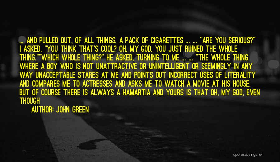 John Green Quotes: ... And Pulled Out, Of All Things, A Pack Of Cigarettes ... ... Are You Serious? I Asked. You Think