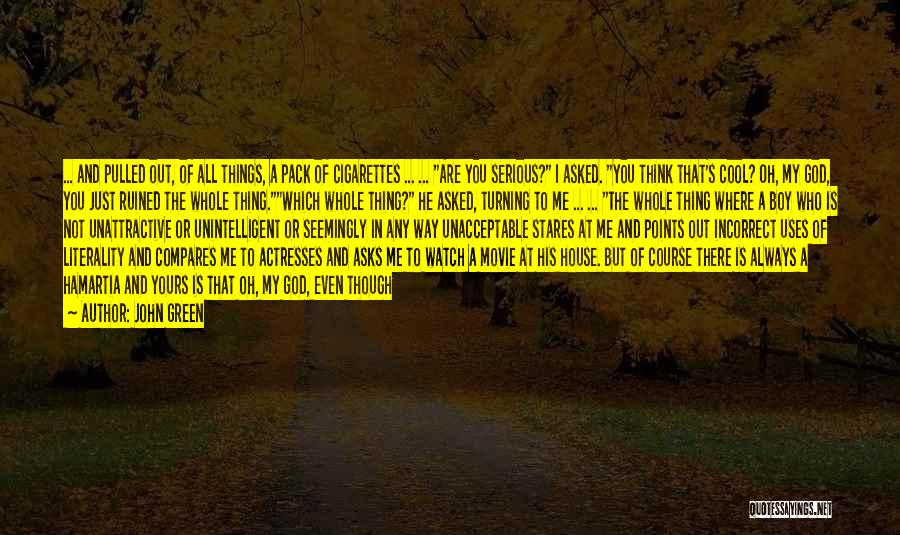 John Green Quotes: ... And Pulled Out, Of All Things, A Pack Of Cigarettes ... ... Are You Serious? I Asked. You Think