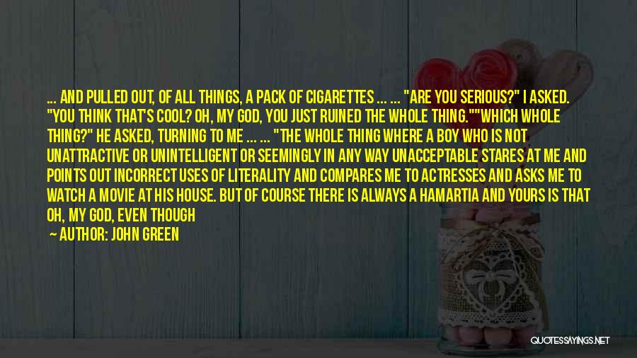 John Green Quotes: ... And Pulled Out, Of All Things, A Pack Of Cigarettes ... ... Are You Serious? I Asked. You Think