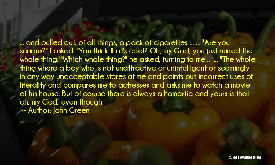 John Green Quotes: ... And Pulled Out, Of All Things, A Pack Of Cigarettes ... ... Are You Serious? I Asked. You Think