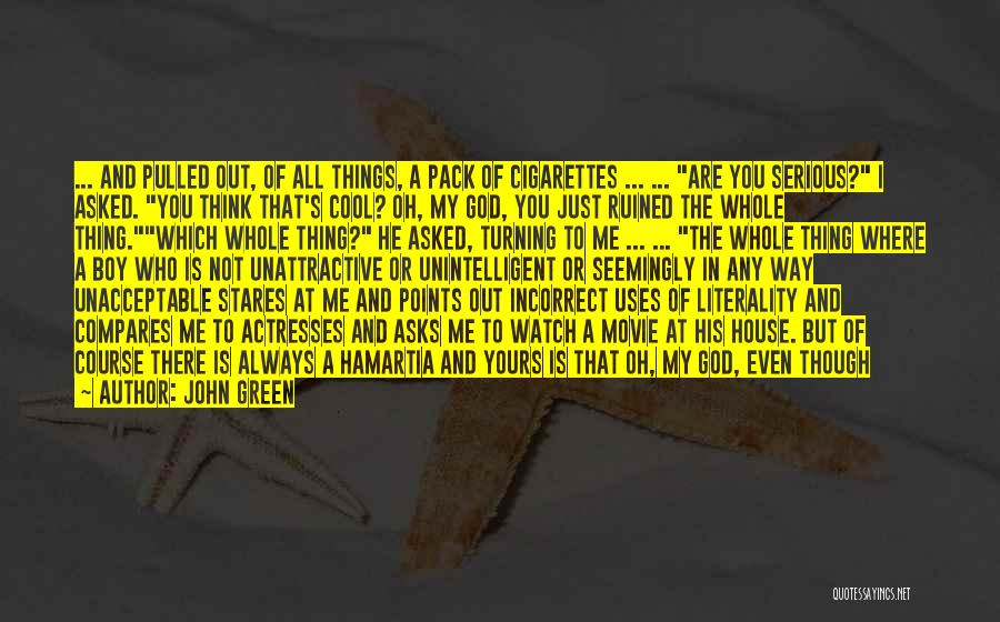 John Green Quotes: ... And Pulled Out, Of All Things, A Pack Of Cigarettes ... ... Are You Serious? I Asked. You Think