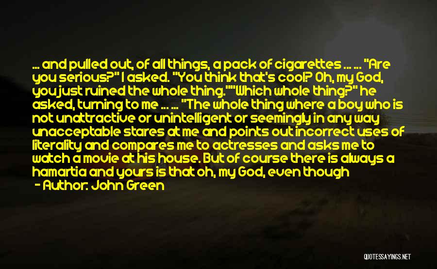 John Green Quotes: ... And Pulled Out, Of All Things, A Pack Of Cigarettes ... ... Are You Serious? I Asked. You Think