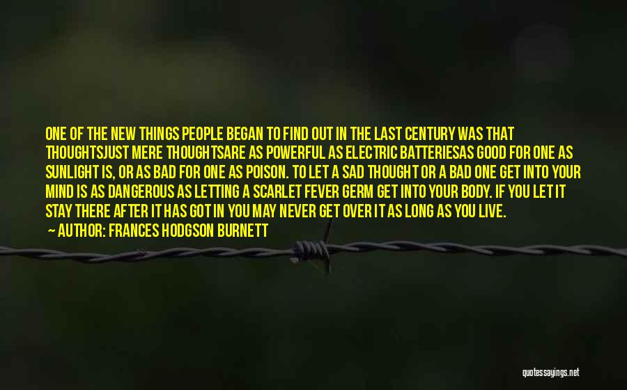 Frances Hodgson Burnett Quotes: One Of The New Things People Began To Find Out In The Last Century Was That Thoughtsjust Mere Thoughtsare As