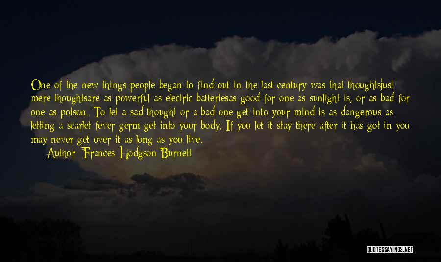 Frances Hodgson Burnett Quotes: One Of The New Things People Began To Find Out In The Last Century Was That Thoughtsjust Mere Thoughtsare As