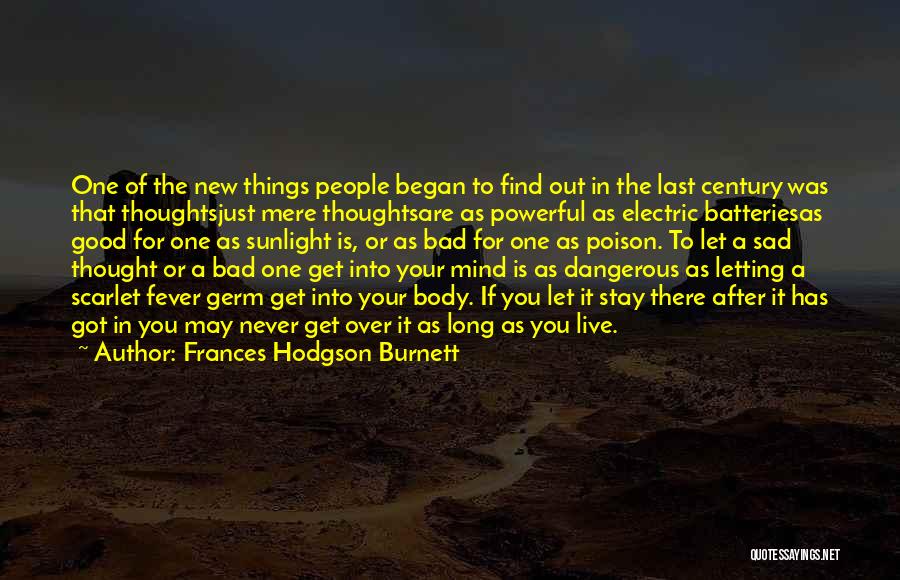 Frances Hodgson Burnett Quotes: One Of The New Things People Began To Find Out In The Last Century Was That Thoughtsjust Mere Thoughtsare As