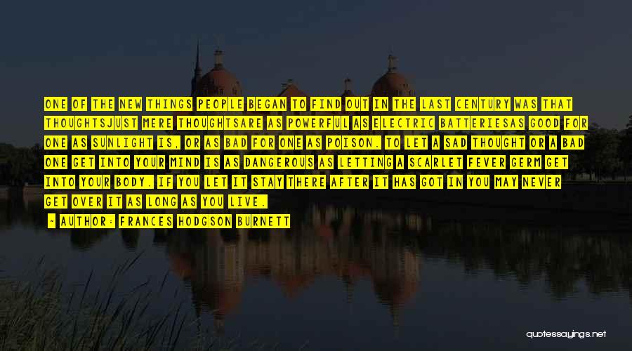 Frances Hodgson Burnett Quotes: One Of The New Things People Began To Find Out In The Last Century Was That Thoughtsjust Mere Thoughtsare As