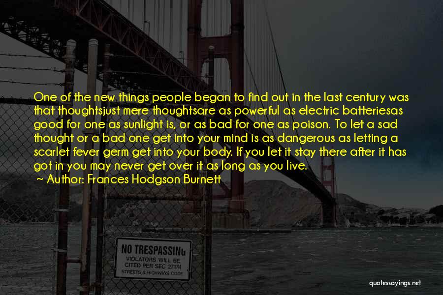 Frances Hodgson Burnett Quotes: One Of The New Things People Began To Find Out In The Last Century Was That Thoughtsjust Mere Thoughtsare As