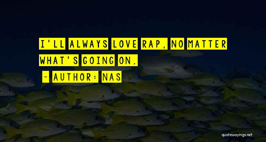 Nas Quotes: I'll Always Love Rap, No Matter What's Going On.