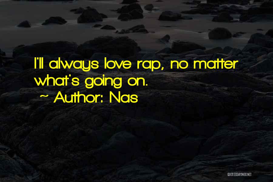 Nas Quotes: I'll Always Love Rap, No Matter What's Going On.