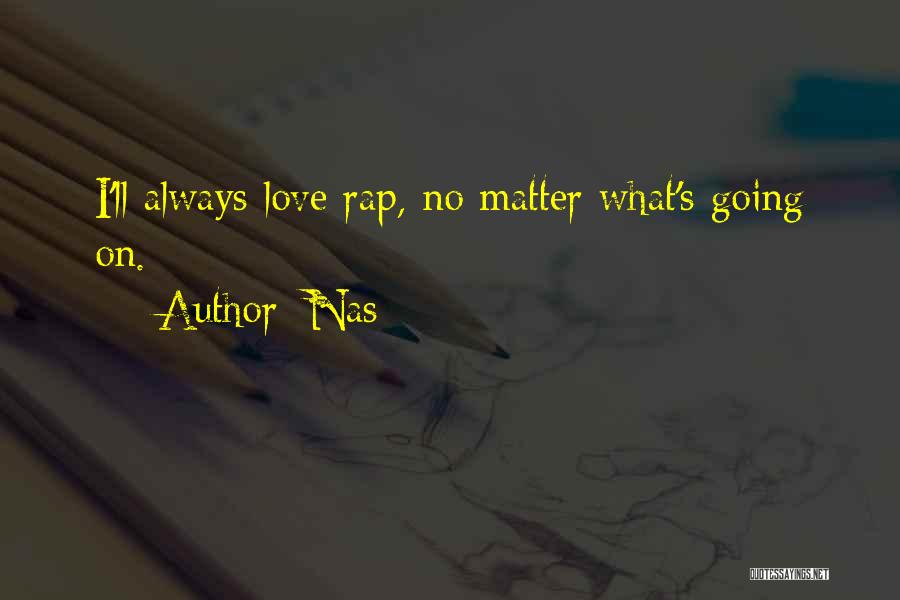 Nas Quotes: I'll Always Love Rap, No Matter What's Going On.