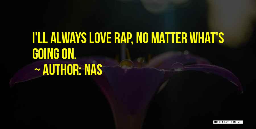 Nas Quotes: I'll Always Love Rap, No Matter What's Going On.