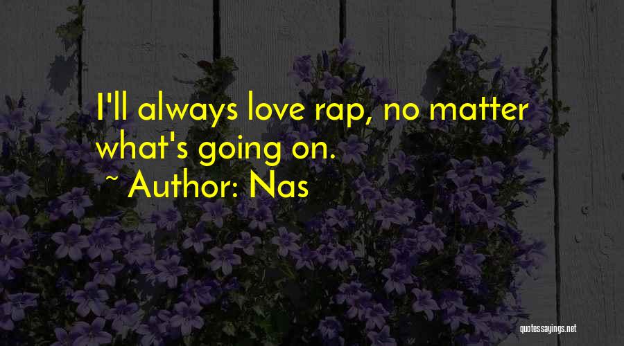 Nas Quotes: I'll Always Love Rap, No Matter What's Going On.