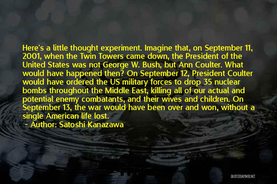 Satoshi Kanazawa Quotes: Here's A Little Thought Experiment. Imagine That, On September 11, 2001, When The Twin Towers Came Down, The President Of