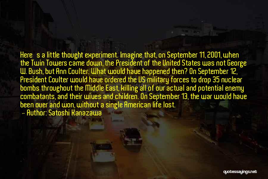 Satoshi Kanazawa Quotes: Here's A Little Thought Experiment. Imagine That, On September 11, 2001, When The Twin Towers Came Down, The President Of