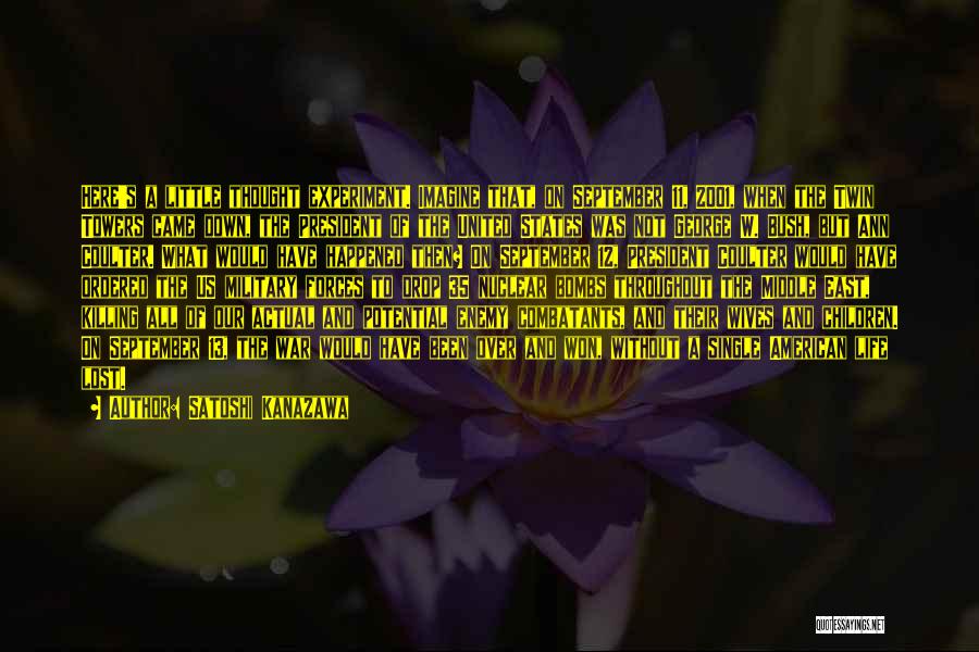 Satoshi Kanazawa Quotes: Here's A Little Thought Experiment. Imagine That, On September 11, 2001, When The Twin Towers Came Down, The President Of