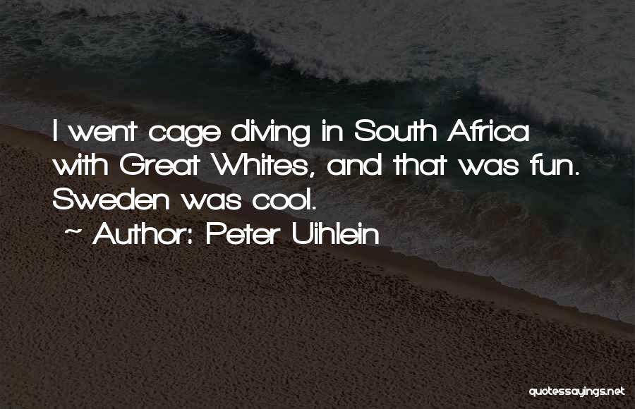 Peter Uihlein Quotes: I Went Cage Diving In South Africa With Great Whites, And That Was Fun. Sweden Was Cool.