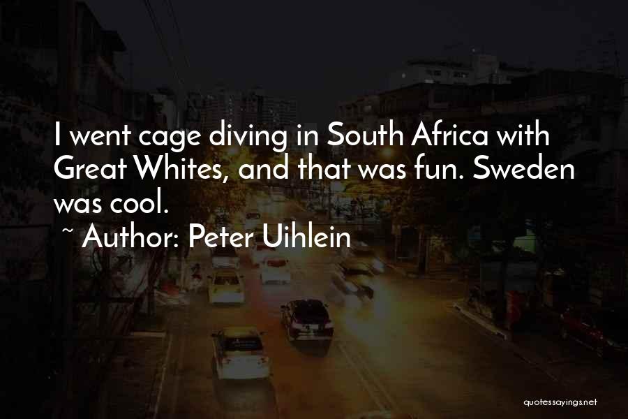 Peter Uihlein Quotes: I Went Cage Diving In South Africa With Great Whites, And That Was Fun. Sweden Was Cool.