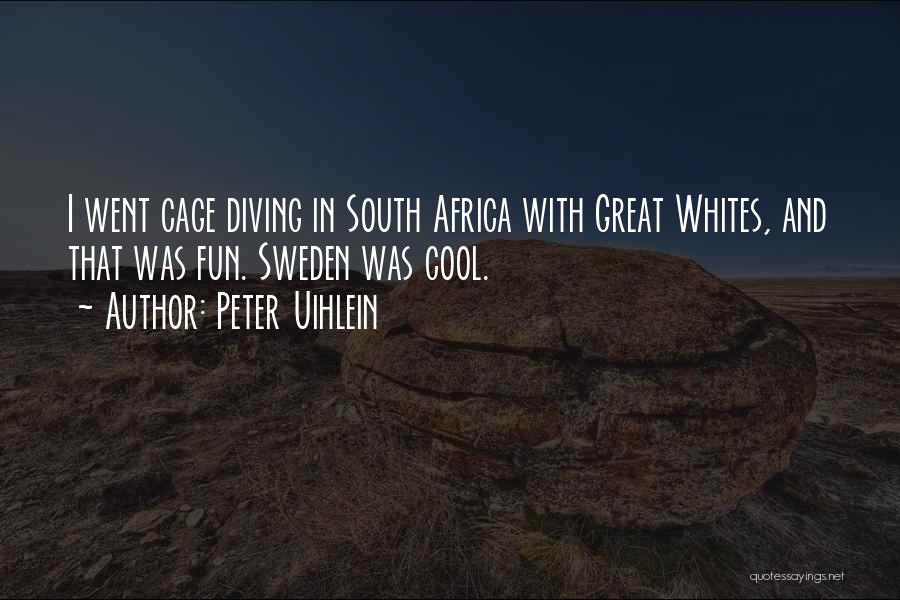 Peter Uihlein Quotes: I Went Cage Diving In South Africa With Great Whites, And That Was Fun. Sweden Was Cool.