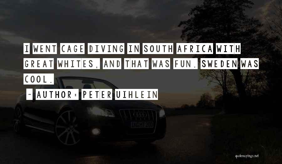 Peter Uihlein Quotes: I Went Cage Diving In South Africa With Great Whites, And That Was Fun. Sweden Was Cool.