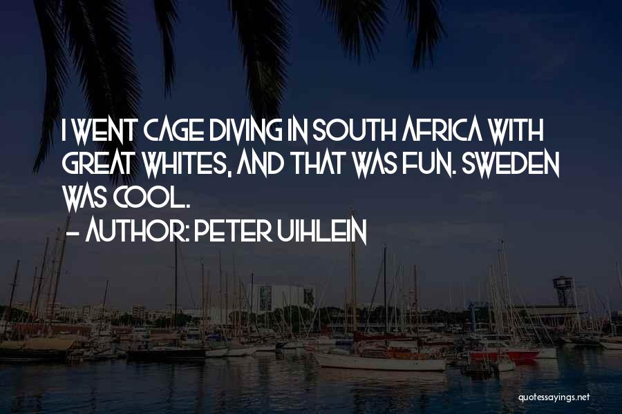 Peter Uihlein Quotes: I Went Cage Diving In South Africa With Great Whites, And That Was Fun. Sweden Was Cool.