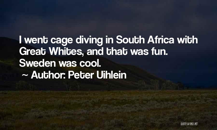 Peter Uihlein Quotes: I Went Cage Diving In South Africa With Great Whites, And That Was Fun. Sweden Was Cool.