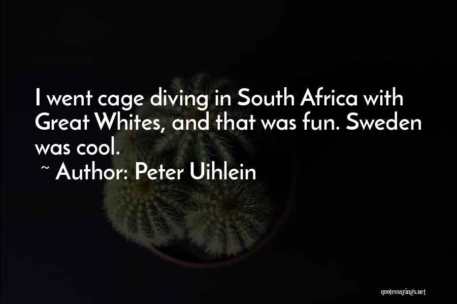 Peter Uihlein Quotes: I Went Cage Diving In South Africa With Great Whites, And That Was Fun. Sweden Was Cool.
