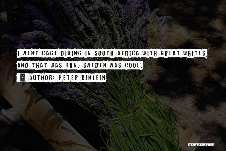 Peter Uihlein Quotes: I Went Cage Diving In South Africa With Great Whites, And That Was Fun. Sweden Was Cool.
