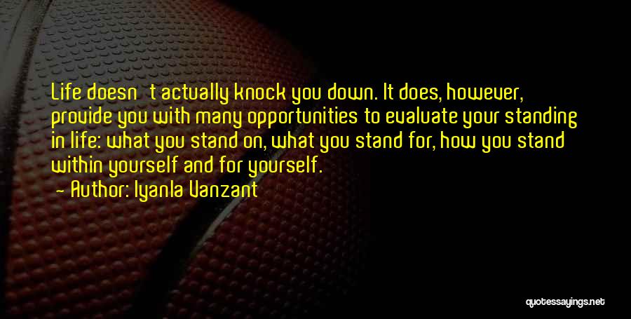 Iyanla Vanzant Quotes: Life Doesn't Actually Knock You Down. It Does, However, Provide You With Many Opportunities To Evaluate Your Standing In Life: