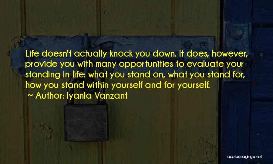 Iyanla Vanzant Quotes: Life Doesn't Actually Knock You Down. It Does, However, Provide You With Many Opportunities To Evaluate Your Standing In Life: