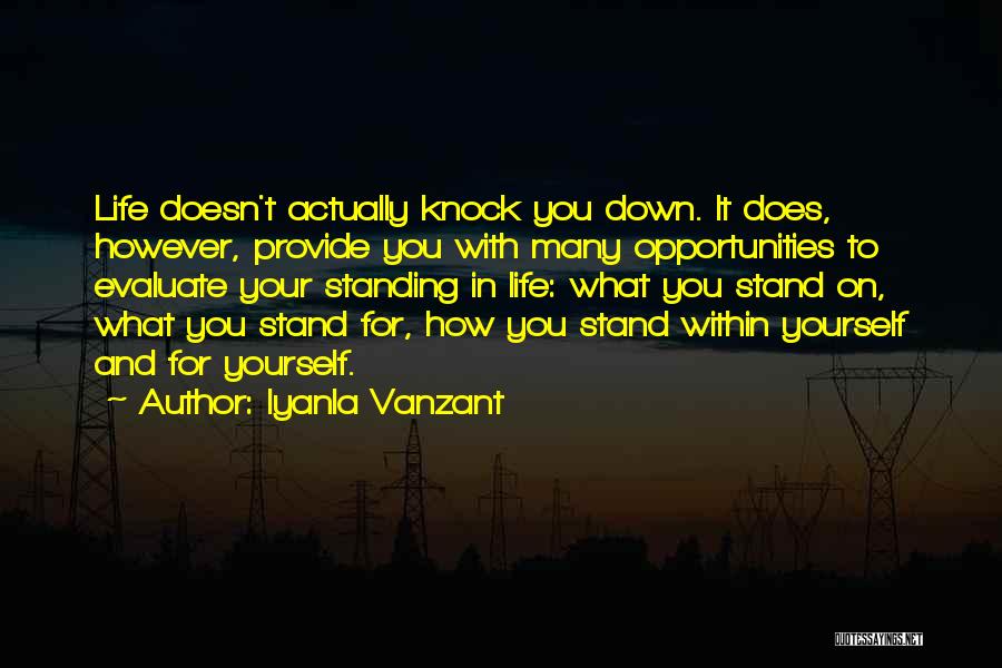 Iyanla Vanzant Quotes: Life Doesn't Actually Knock You Down. It Does, However, Provide You With Many Opportunities To Evaluate Your Standing In Life: