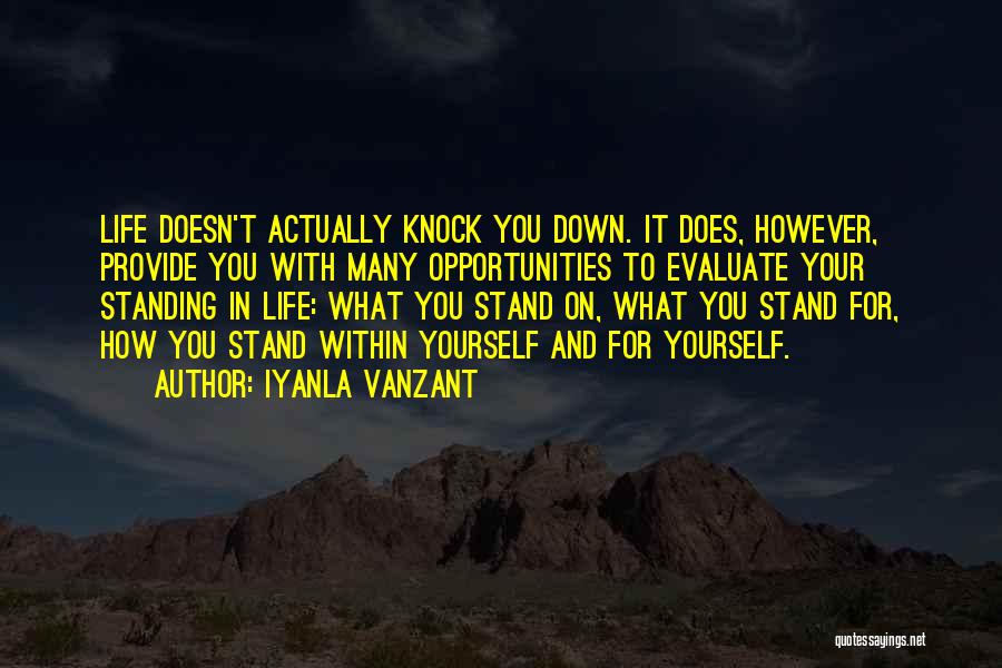 Iyanla Vanzant Quotes: Life Doesn't Actually Knock You Down. It Does, However, Provide You With Many Opportunities To Evaluate Your Standing In Life: