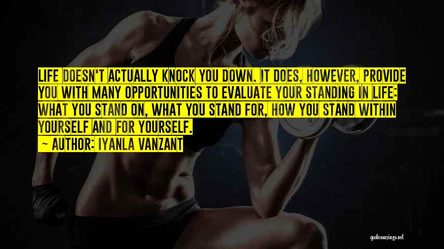 Iyanla Vanzant Quotes: Life Doesn't Actually Knock You Down. It Does, However, Provide You With Many Opportunities To Evaluate Your Standing In Life: