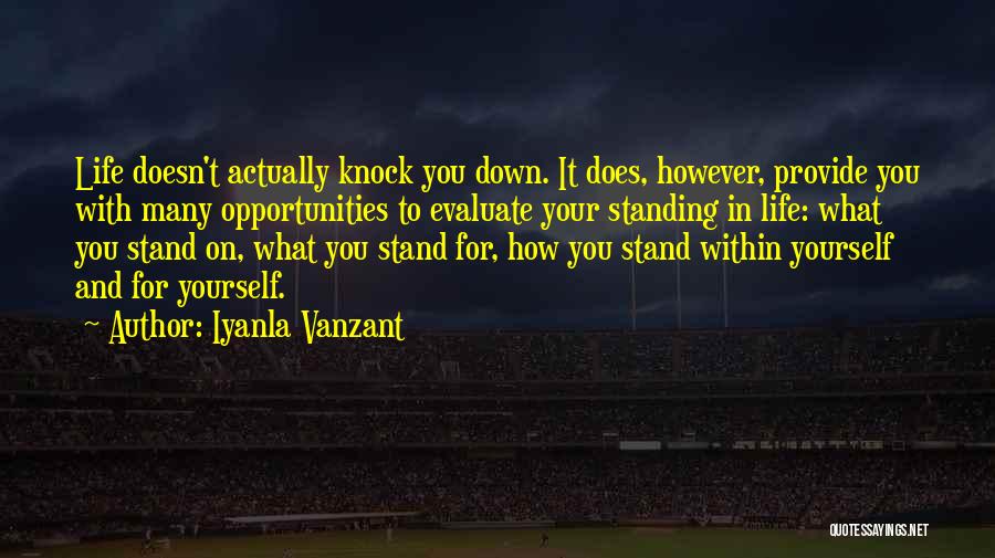 Iyanla Vanzant Quotes: Life Doesn't Actually Knock You Down. It Does, However, Provide You With Many Opportunities To Evaluate Your Standing In Life: