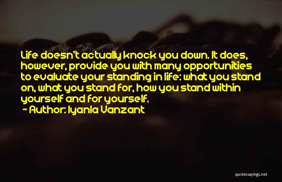 Iyanla Vanzant Quotes: Life Doesn't Actually Knock You Down. It Does, However, Provide You With Many Opportunities To Evaluate Your Standing In Life: