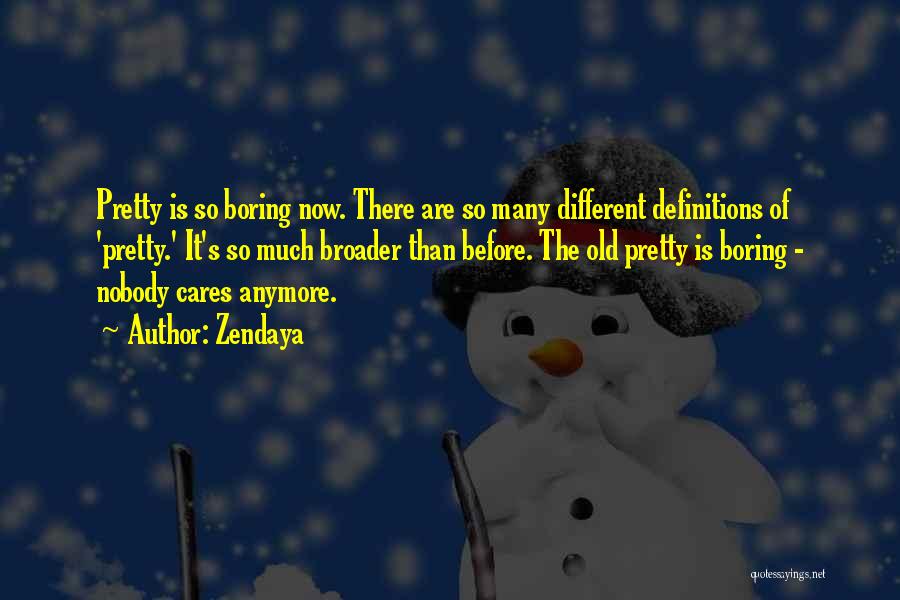 Zendaya Quotes: Pretty Is So Boring Now. There Are So Many Different Definitions Of 'pretty.' It's So Much Broader Than Before. The