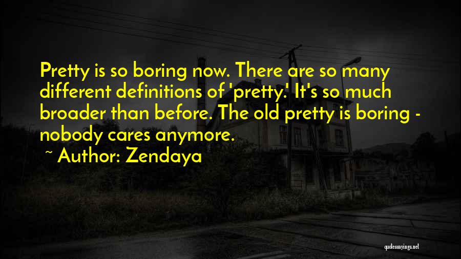 Zendaya Quotes: Pretty Is So Boring Now. There Are So Many Different Definitions Of 'pretty.' It's So Much Broader Than Before. The