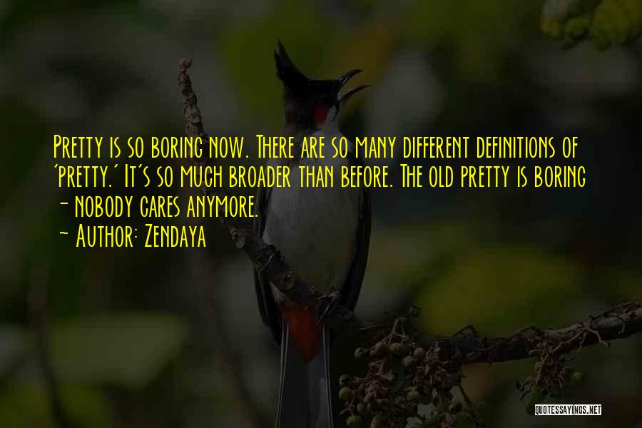 Zendaya Quotes: Pretty Is So Boring Now. There Are So Many Different Definitions Of 'pretty.' It's So Much Broader Than Before. The