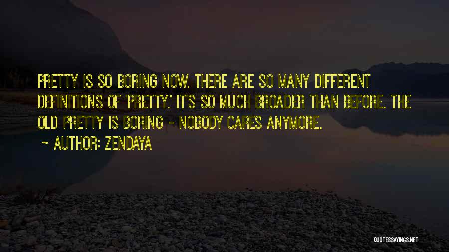 Zendaya Quotes: Pretty Is So Boring Now. There Are So Many Different Definitions Of 'pretty.' It's So Much Broader Than Before. The