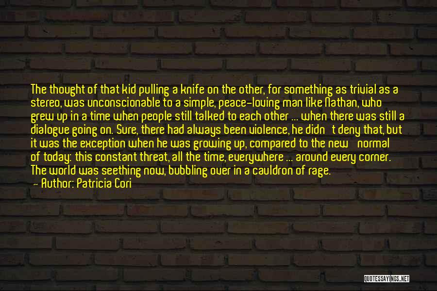 Patricia Cori Quotes: The Thought Of That Kid Pulling A Knife On The Other, For Something As Trivial As A Stereo, Was Unconscionable