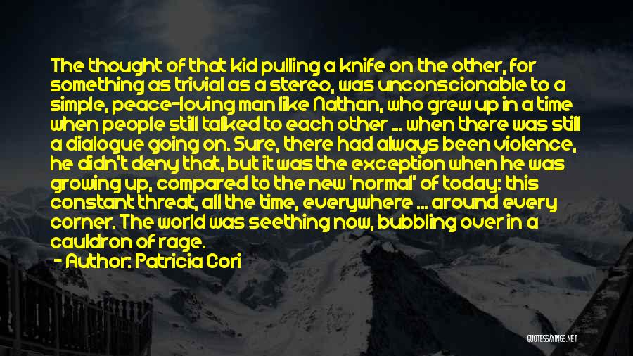 Patricia Cori Quotes: The Thought Of That Kid Pulling A Knife On The Other, For Something As Trivial As A Stereo, Was Unconscionable