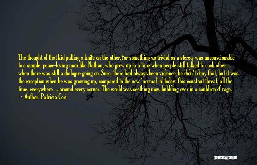 Patricia Cori Quotes: The Thought Of That Kid Pulling A Knife On The Other, For Something As Trivial As A Stereo, Was Unconscionable