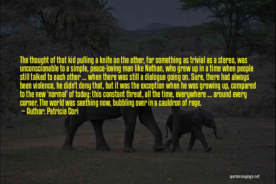 Patricia Cori Quotes: The Thought Of That Kid Pulling A Knife On The Other, For Something As Trivial As A Stereo, Was Unconscionable