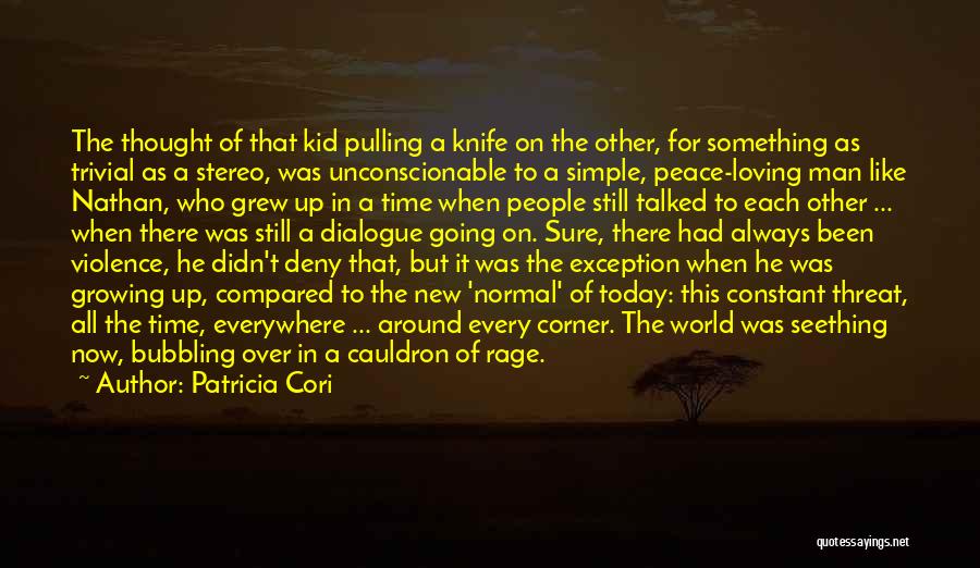Patricia Cori Quotes: The Thought Of That Kid Pulling A Knife On The Other, For Something As Trivial As A Stereo, Was Unconscionable