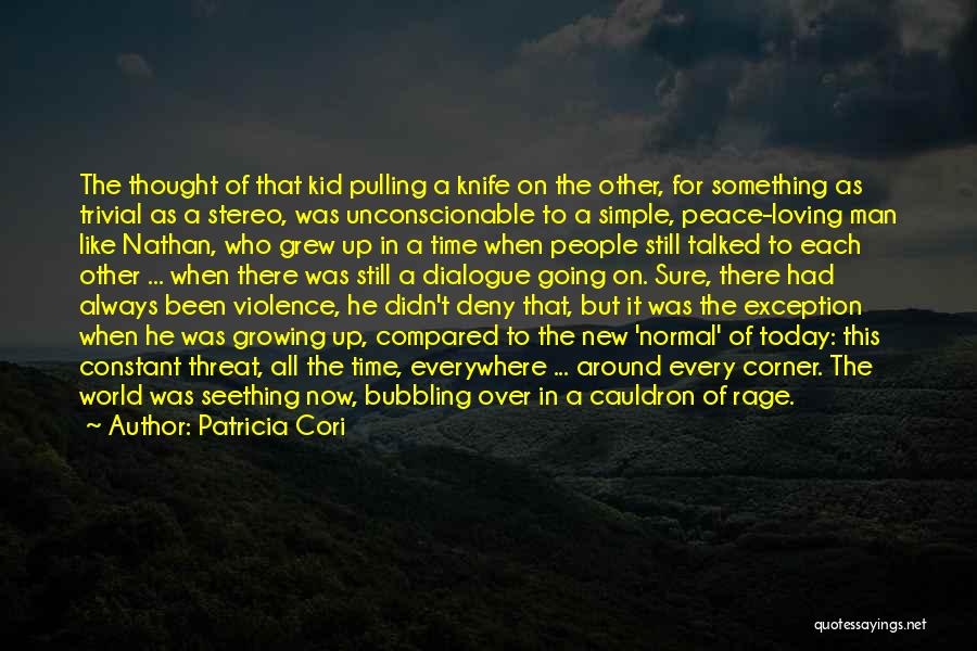 Patricia Cori Quotes: The Thought Of That Kid Pulling A Knife On The Other, For Something As Trivial As A Stereo, Was Unconscionable