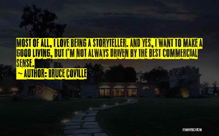 Bruce Coville Quotes: Most Of All, I Love Being A Storyteller. And Yes, I Want To Make A Good Living, But I'm Not