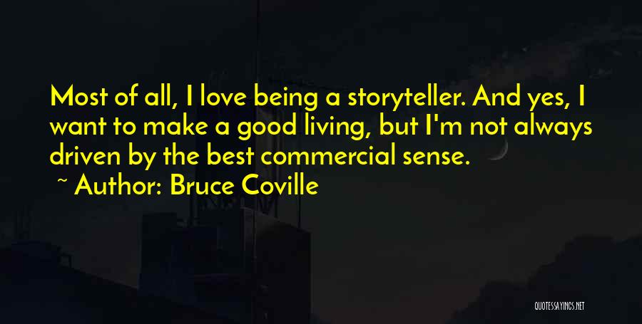 Bruce Coville Quotes: Most Of All, I Love Being A Storyteller. And Yes, I Want To Make A Good Living, But I'm Not